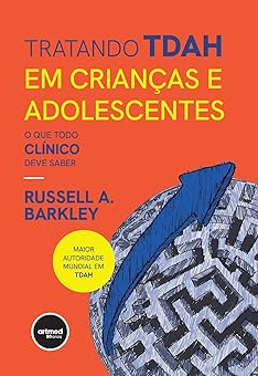 Tratando TDAH em Crianças e Adolescentes O que Todo Clínico Deve Saber